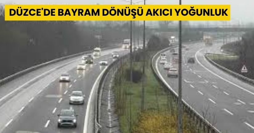 Düzce'de bayram dönüşü akıcı yoğunluk