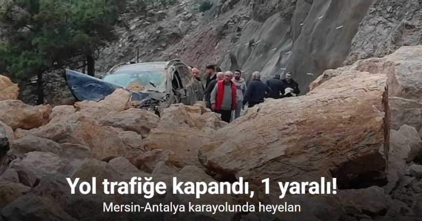 Mersin-Antalya karayolunda heyelan: Yol trafiğe kapandı, 1 yaralı