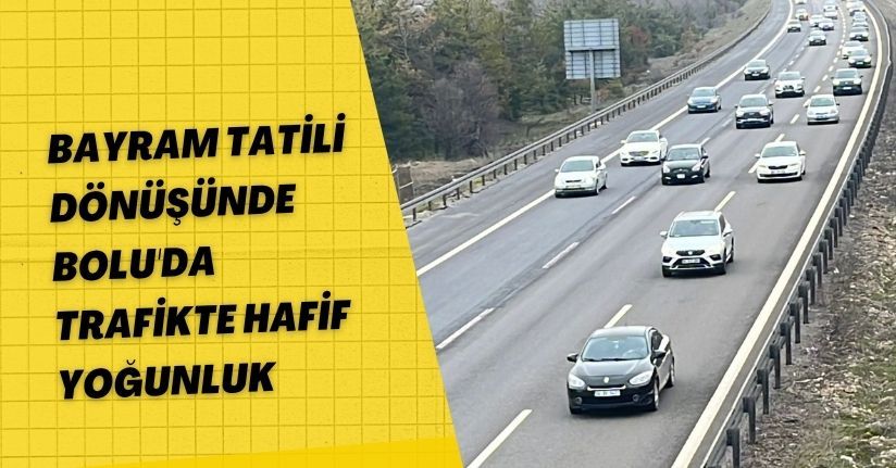 Bayram tatili dönüşünde Bolu'da trafikte hafif yoğunluk 