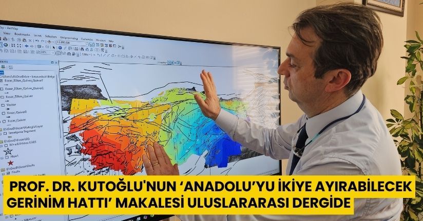 Prof. Dr. Kutoğlu'nun ‘Anadolu’yu ikiye ayırabilecek gerinim hattı’ makalesi uluslararası dergide