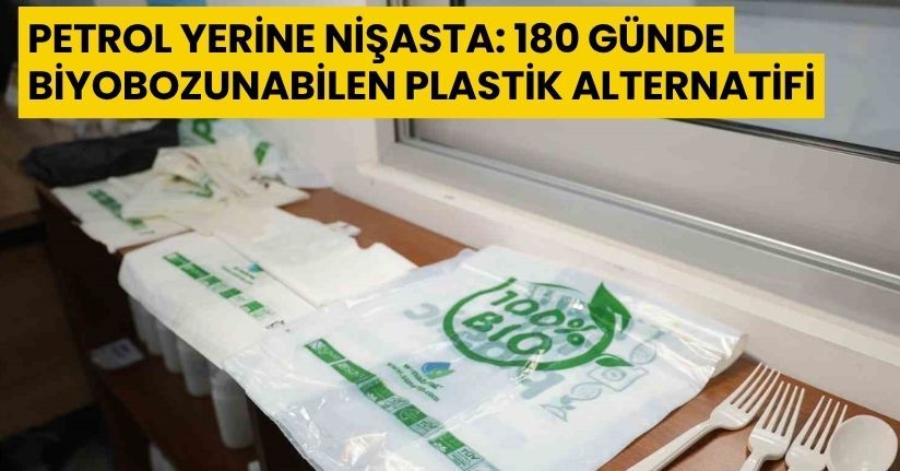 Petrol yerine nişasta: 180 günde biyobozunabilen plastik alternatifi