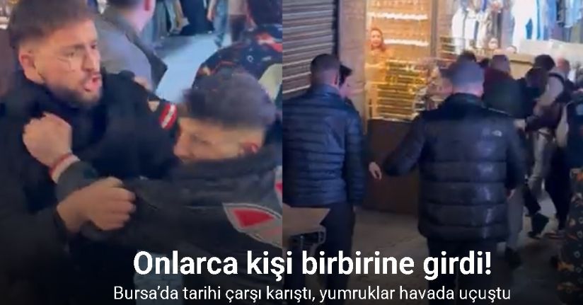 Kapalı Çarşı’da meydan muharebesi... Onlarca kişi birbirine girdi