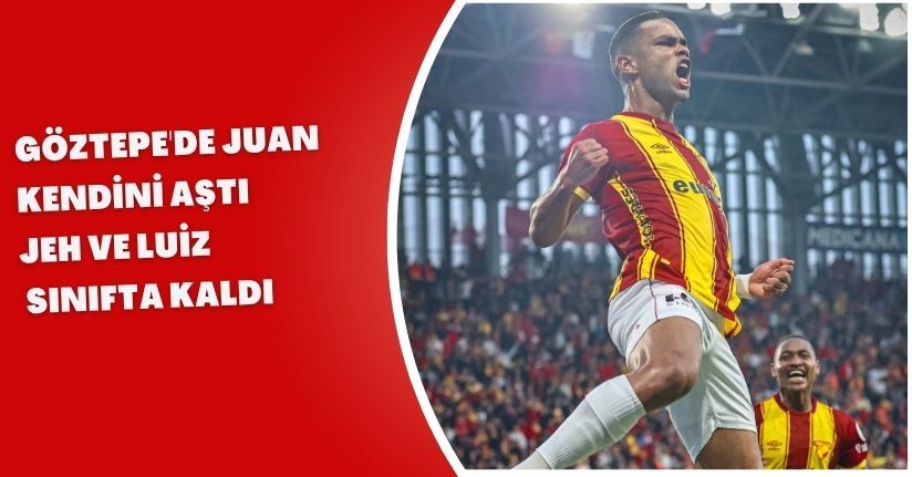Göztepe'de Juan kendini aştı, Jeh ve Luiz sınıfta kaldı