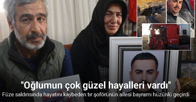 Füze saldırısında can veren genç tır şoförünün annesi: 