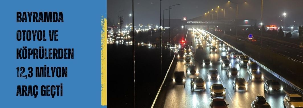 Bayramda otoyol ve köprülerden 12,3 milyon araç geçti