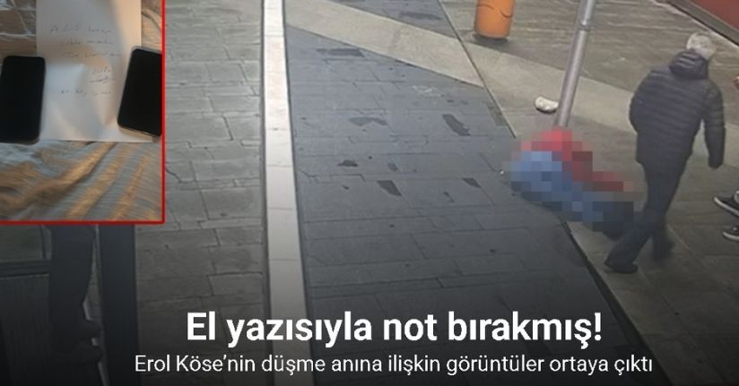 Erol Köse’nin düşme anına ilişkin görüntüler ve son notu ortaya çıktı