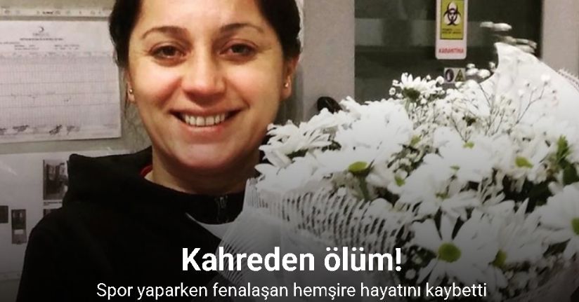Spor yaparken fenalaşan hemşire hayatını kaybetti
