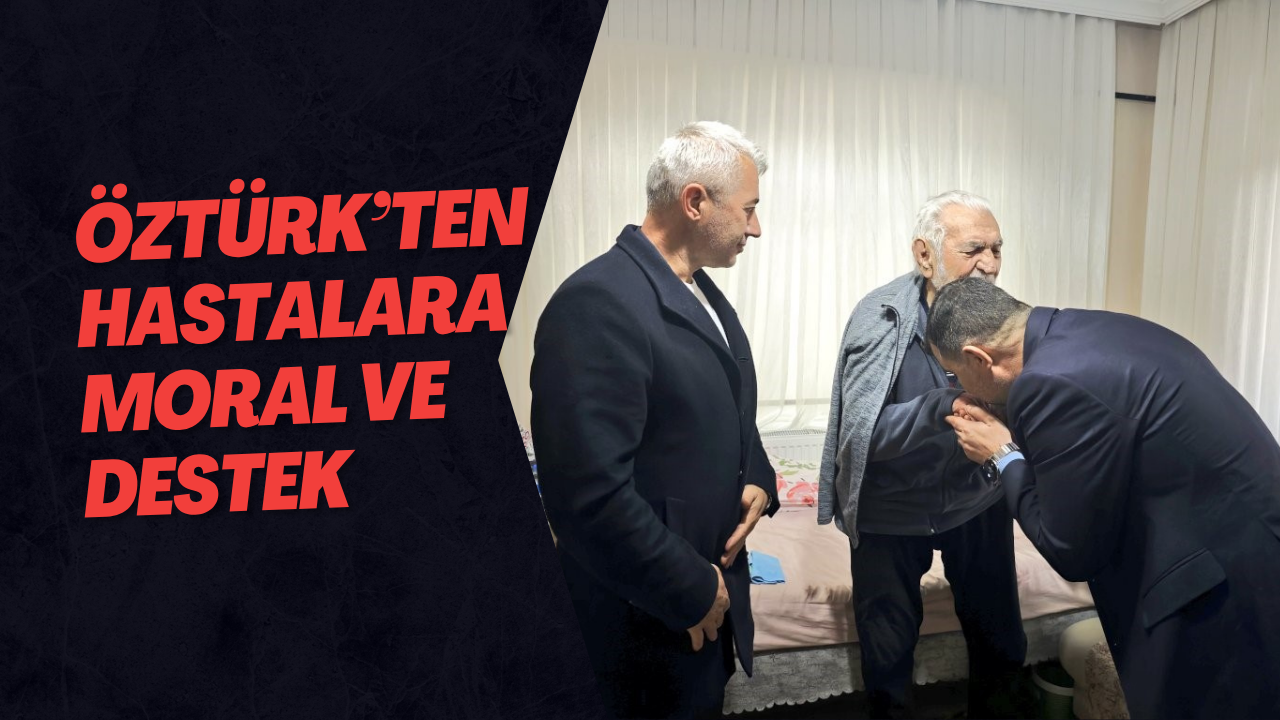 Öztürk’ten Hastalara Moral Ve Destek