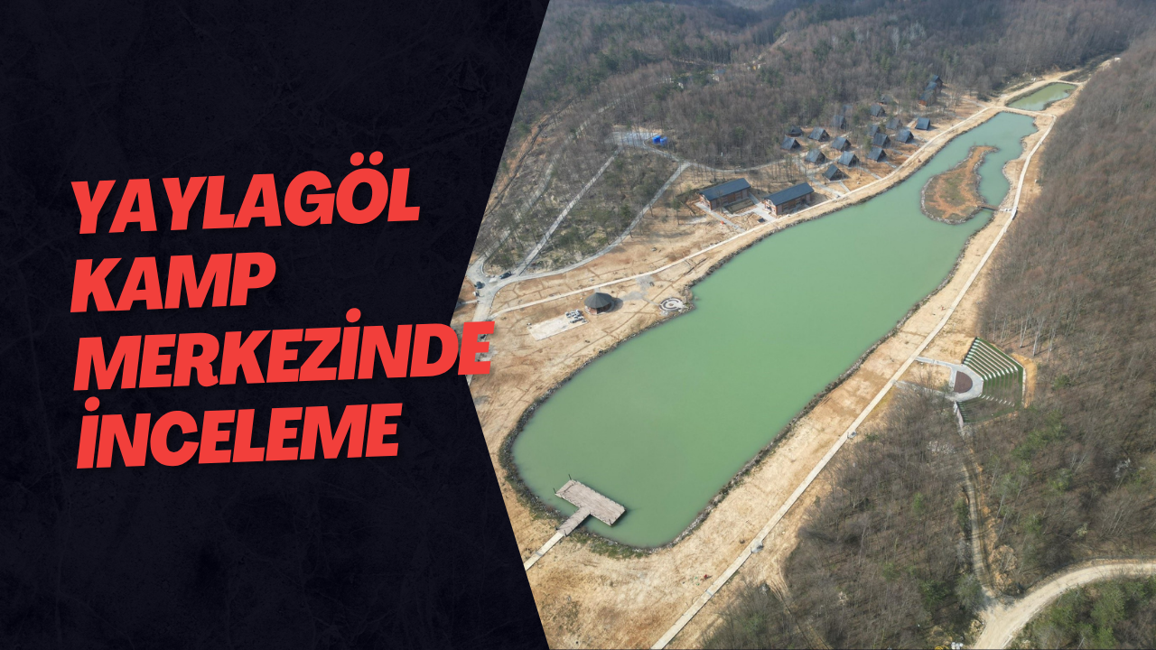 Yaylagöl Kamp Merkezinde İnceleme