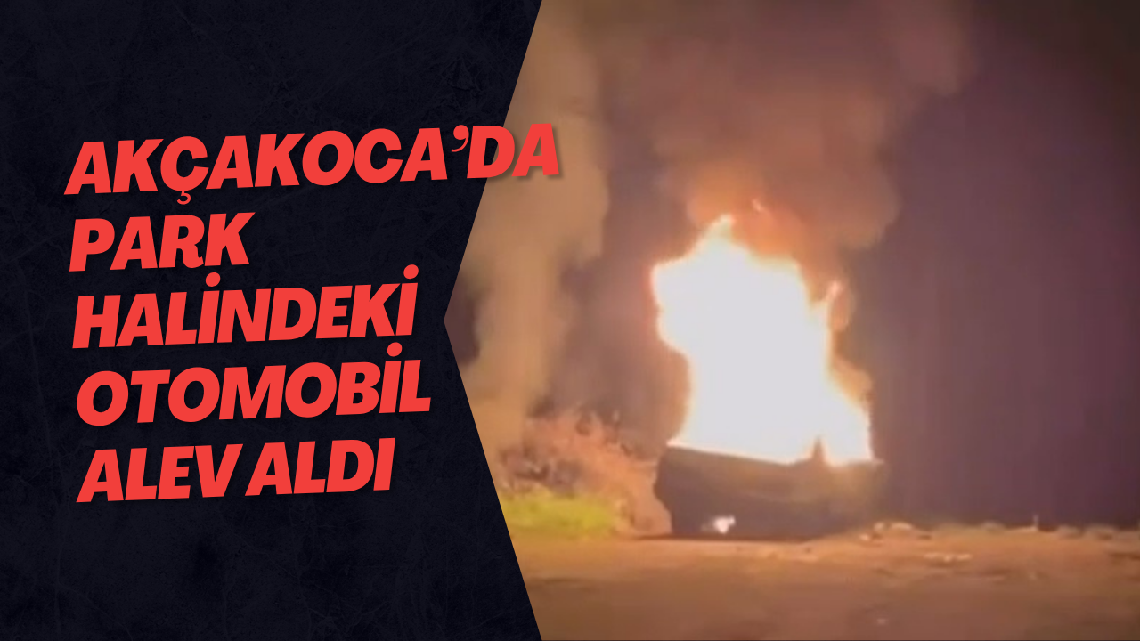 Akçakoca’da Park Halindeki Otomobil Alev Aldı