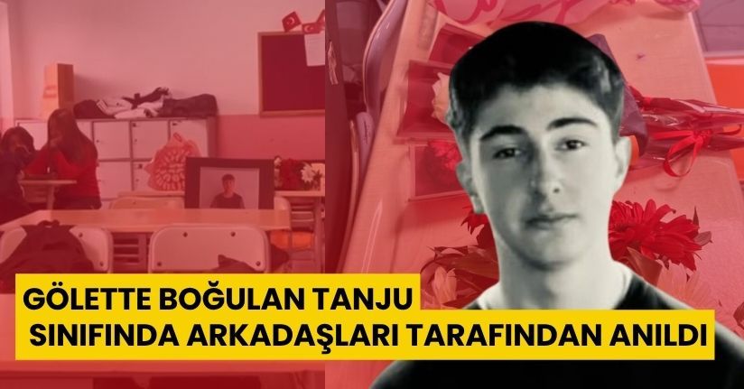 Gölette boğulan Tanju, sınıfında arkadaşları tarafından anıldı