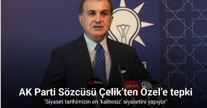 AK Parti Sözcüsü Çelik’ten Özel’e tepki
