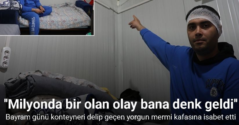 Bayram günü konteyneri delip geçen yorgun merminin kafasına isabet etmesiyle kabusu yaşadı