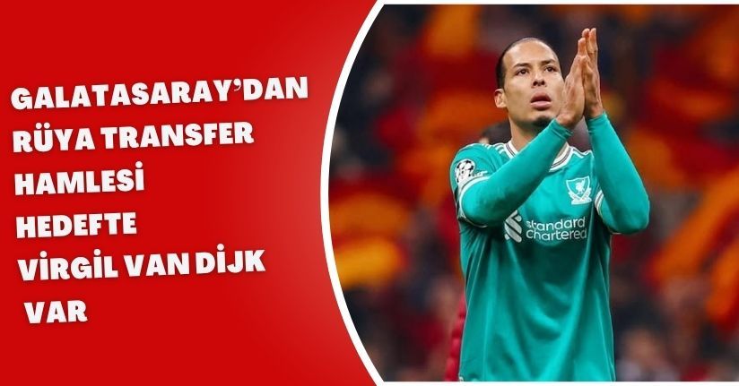 Galatasaray’dan Rüya Transfer Hamlesi! Hedefte Virgil van Dijk Var