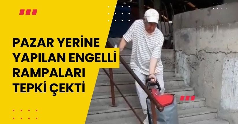  Pazar yerine yapılan engelli rampaları tepki çekti
