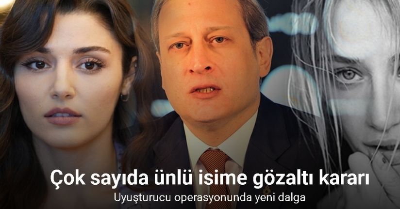 Uyuşturucu operasyonunda yeni dalga: Çok sayıda ünlü isime gözaltı kararı