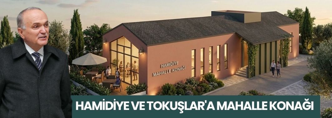  Hamidiye ve Tokuşlar'a Mahalle Konağı
