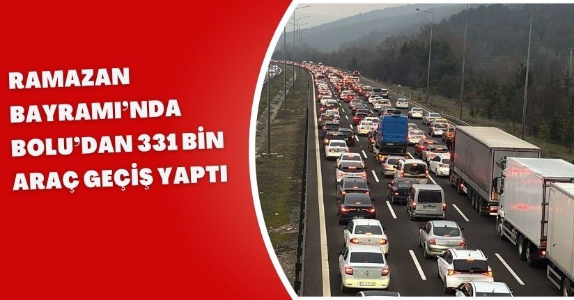 Ramazan Bayramı’nda Bolu’dan 331 bin araç geçiş yaptı