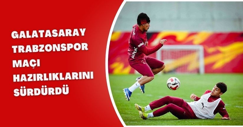 Galatasaray, Trabzonspor maçı hazırlıklarını sürdürdü