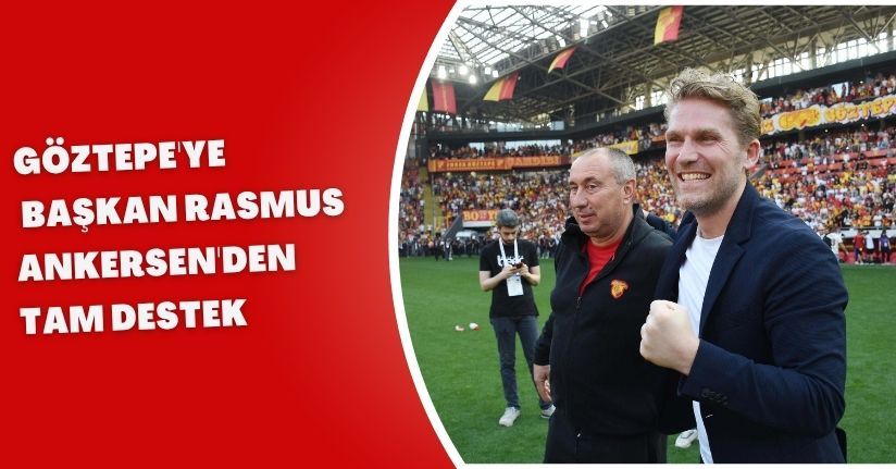 Göztepe'ye Başkan Rasmus Ankersen'den tam destek