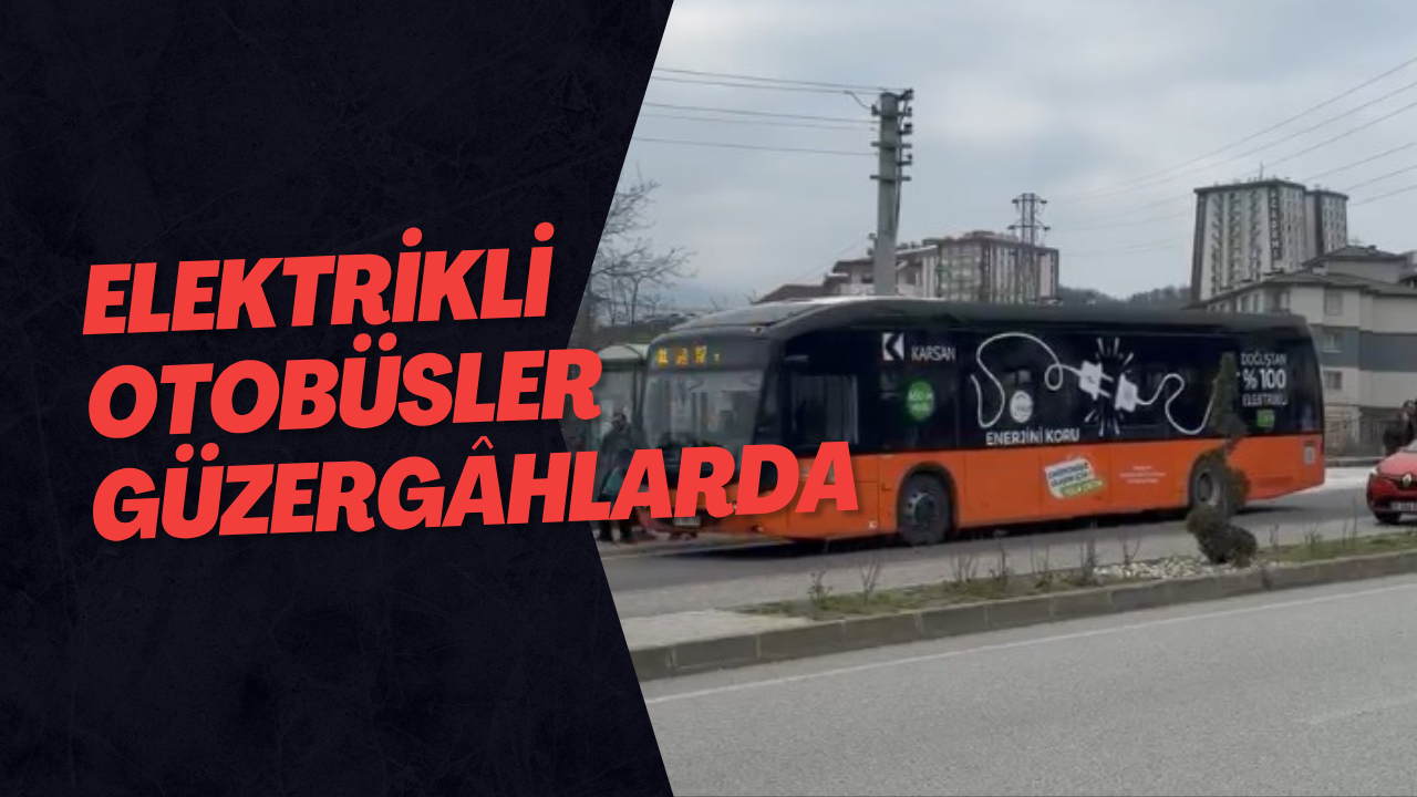 Elektrikli Otobüsler Güzergâhlarda
