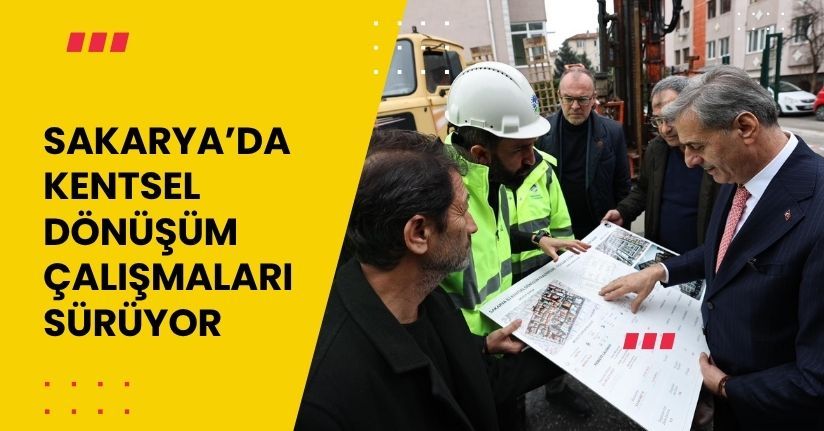 Sakarya’da kentsel dönüşüm çalışmaları sürüyor