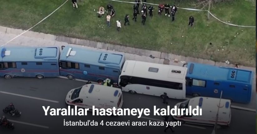 İstanbul'da 4 cezaevi aracı kaza yaptı