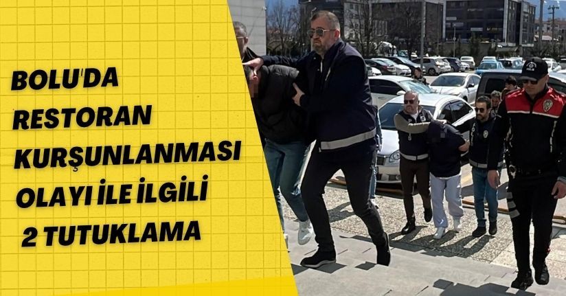 Bolu'da restoran kurşunlanması olayı ile ilgili 2 tutuklama