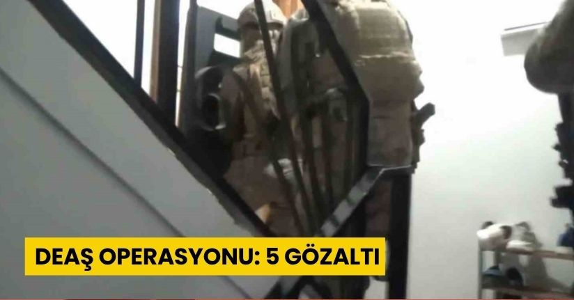  DEAŞ operasyonu: 5 gözaltı