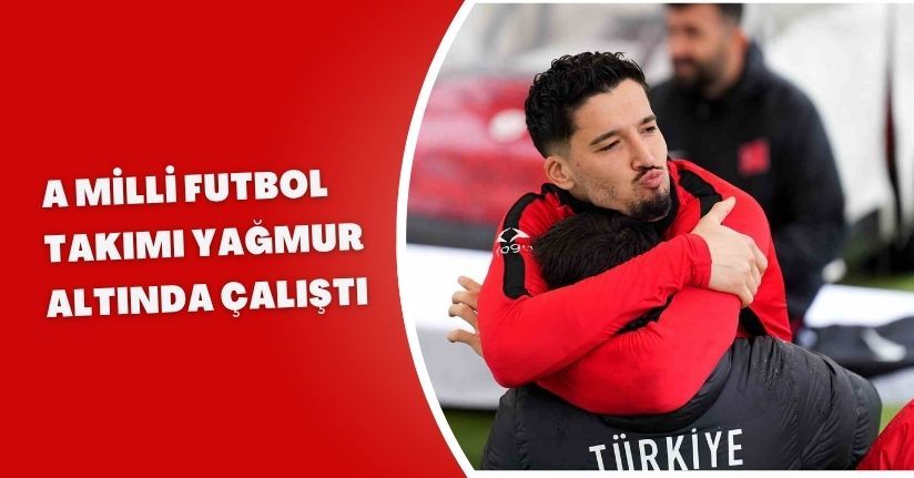 A Milli Futbol Takımı, yağmur altında çalıştı