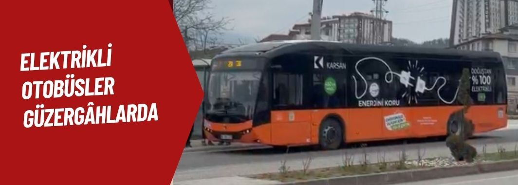 Elektrikli Otobüsler Güzergâhlarda