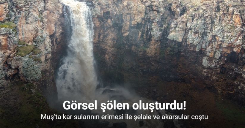Muş’ta kar sularının erimesi ile şelale ve akarsular coştu