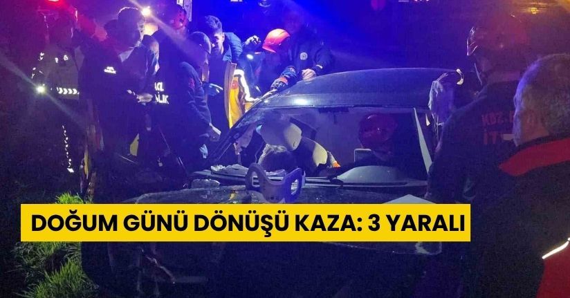 Doğum günü dönüşü kaza: 3 yaralı