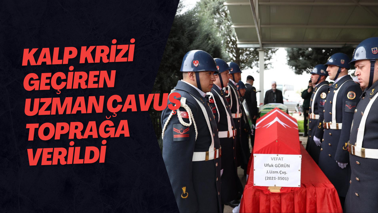 Kalp Krizi Geçiren Uzman Çavuş Toprağa Verildi