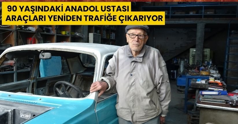  90 yaşındaki Anadol ustası, araçları yeniden trafiğe çıkarıyor