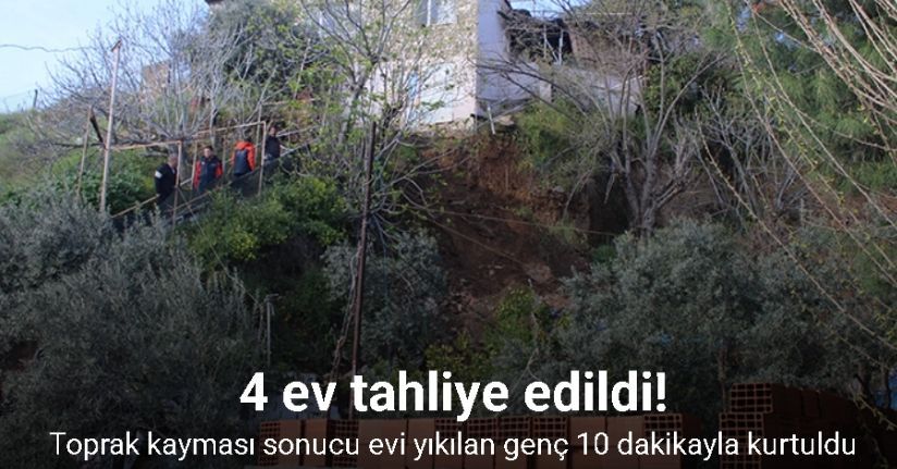 Toprak kayması sonucu evi yıkılan genç 10 dakikayla kurtuldu