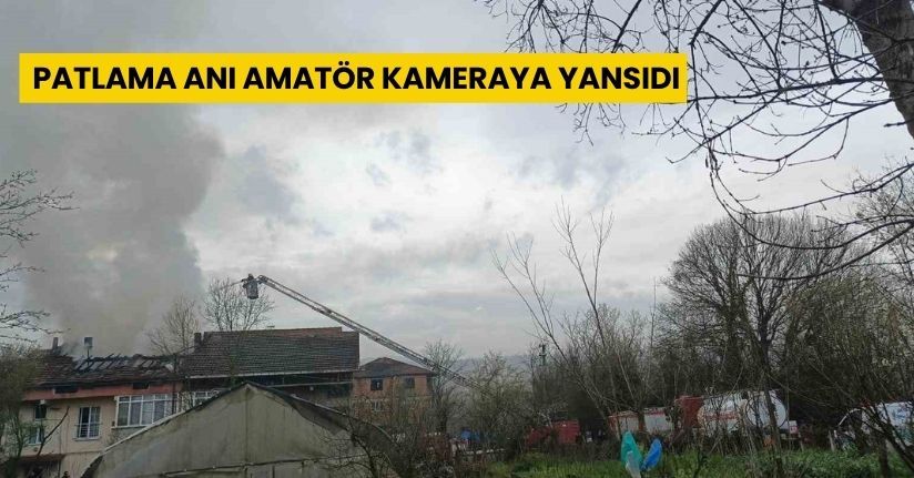 Patlama anı amatör kameraya yansıdı