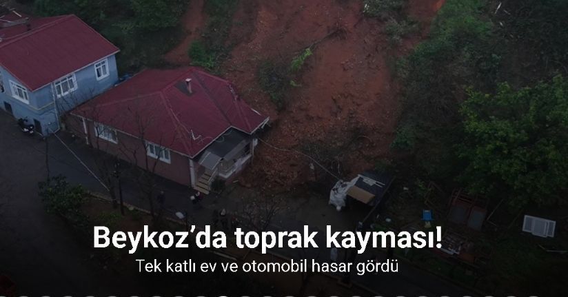 Beykoz’da toprak kayması: Tek katlı ev ve otomobil hasar gördü