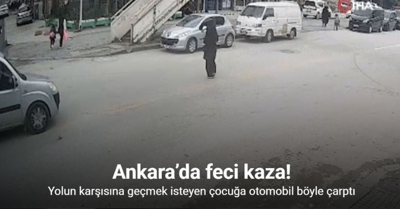 Ankara’da yolun karşısına geçmeye çalıştığı sırada otomobil çarpan çocuk ağır yaralandı
