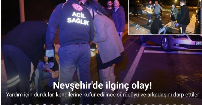 Yardım için durdular, kendilerine küfür edilince alkollü sürücüyü ve arkadaşını darp ettiler