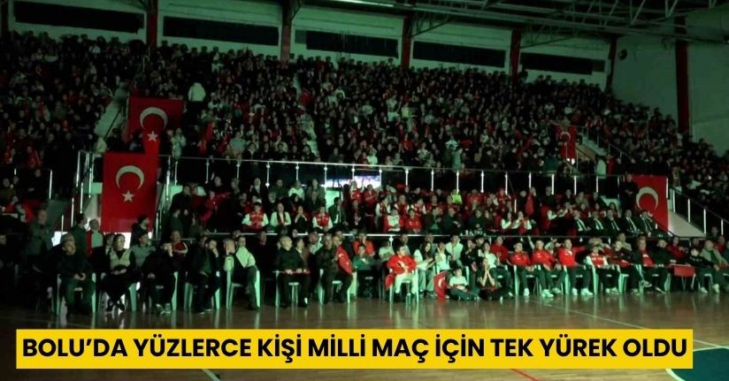Bolu’da yüzlerce kişi milli maç için tek yürek oldu