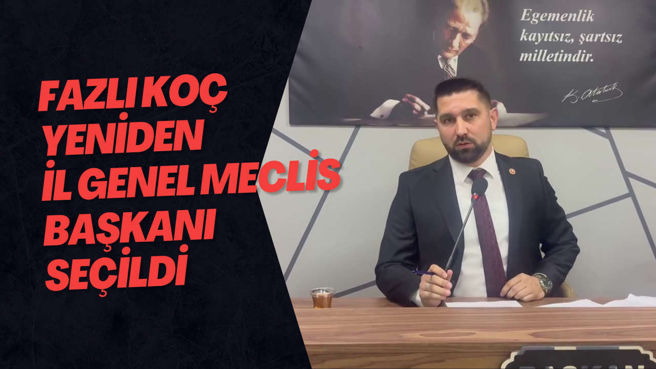 Fazlı Koç Yeniden İl Genel Meclis Başkanı Seçildi