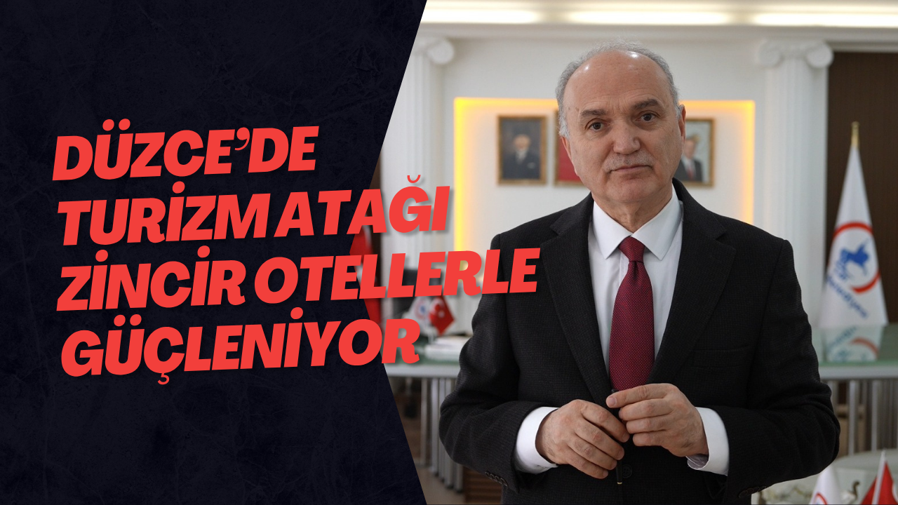 Düzce’de Turizm Atağı Zincir Otellerle Güçleniyor