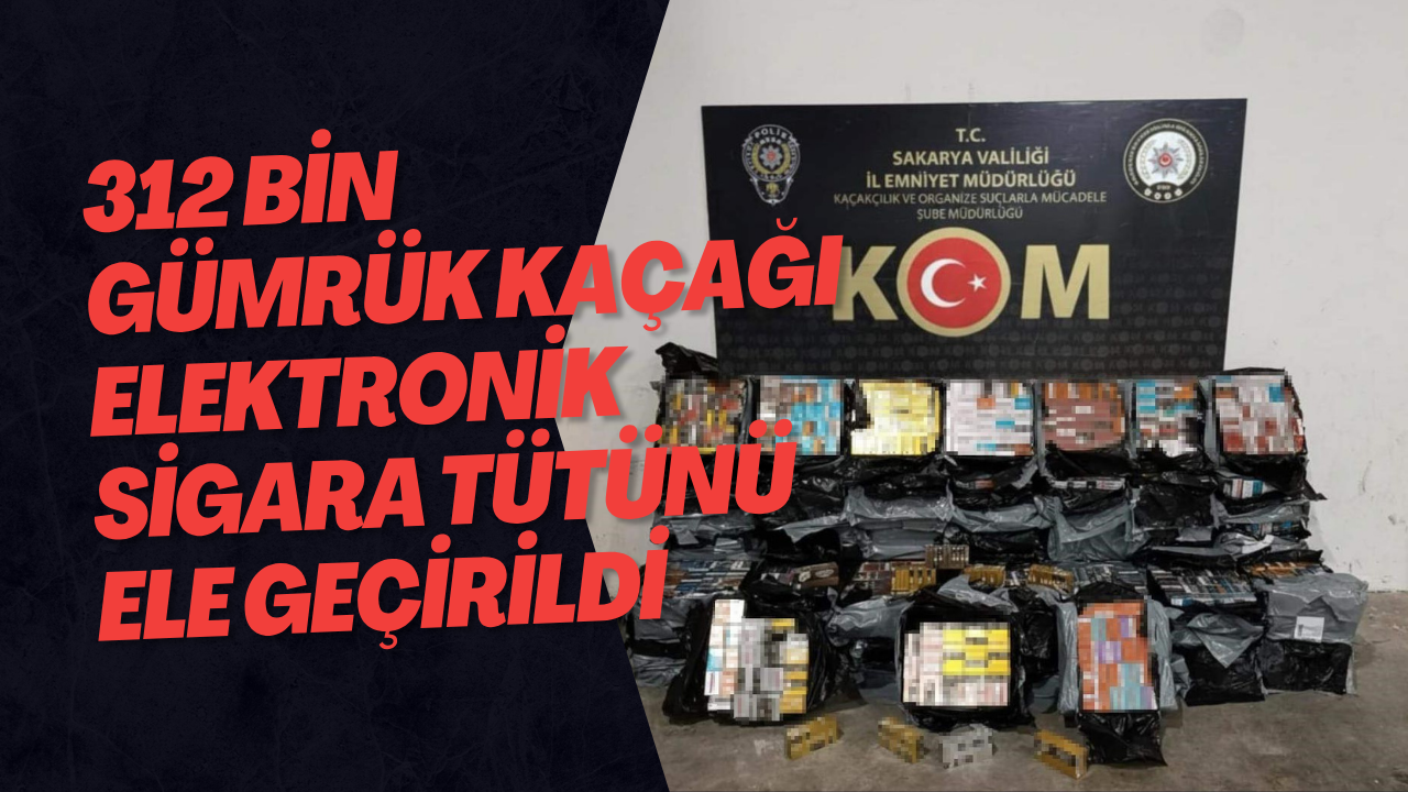 312 Bin Gümrük Kaçağı Elektronik Sigara Tütünü Ele Geçirildi