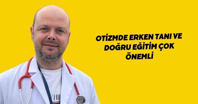 Otizmde erken tanı ve doğru eğitim çok önemli