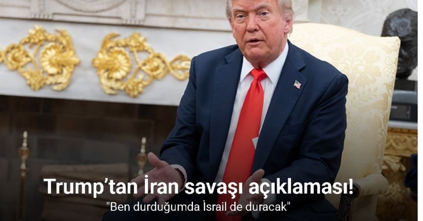 Trump’tan İran savaşı açıklaması: 