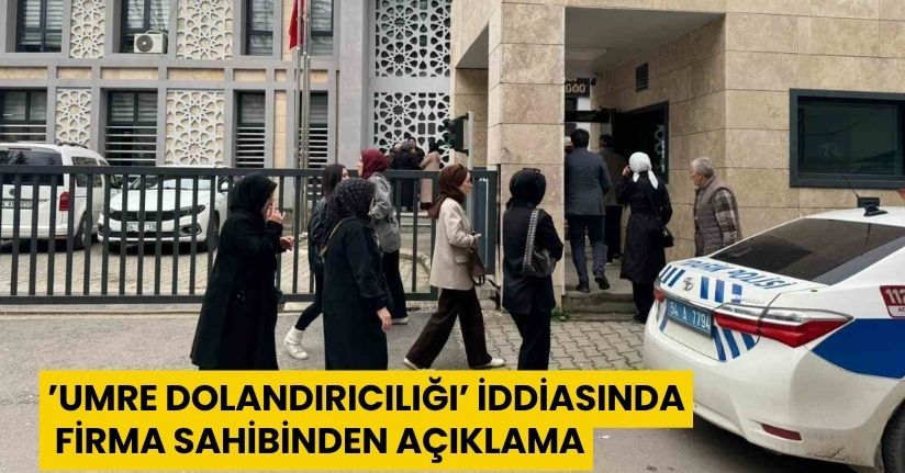 ’Umre dolandırıcılığı’ iddiasında firma sahibinden açıklama