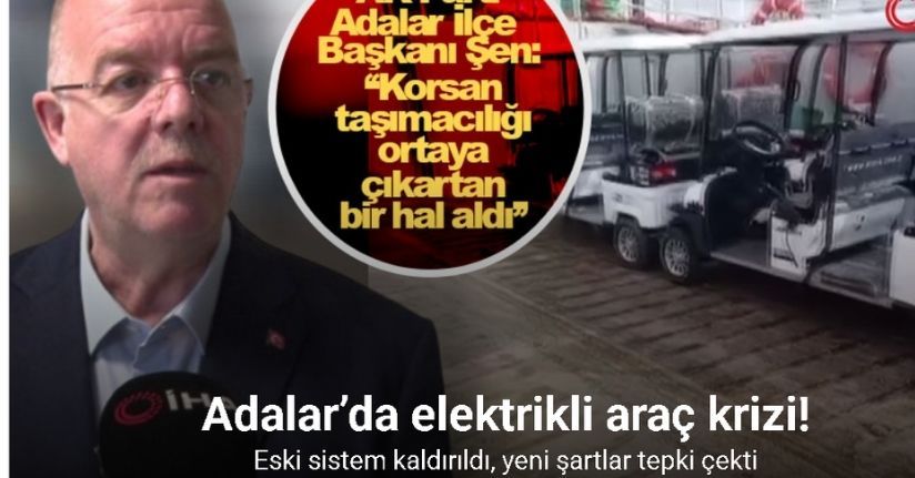 Adalar’da elektrikli araç krizi: Eski sistem kaldırıldı, yeni şartlar tepki çekti