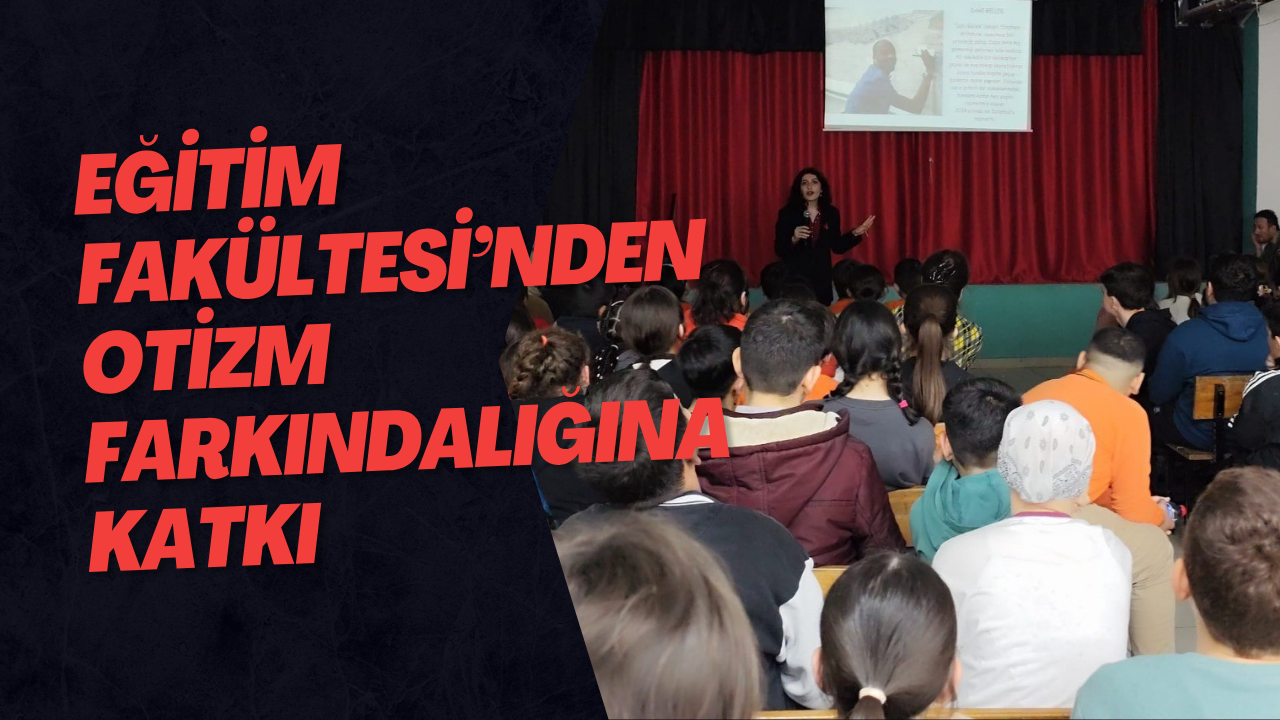 Eğitim Fakültesi’nden Otizm Farkındalığına Katkı