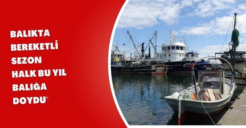 Balıkta bereketli sezon: 